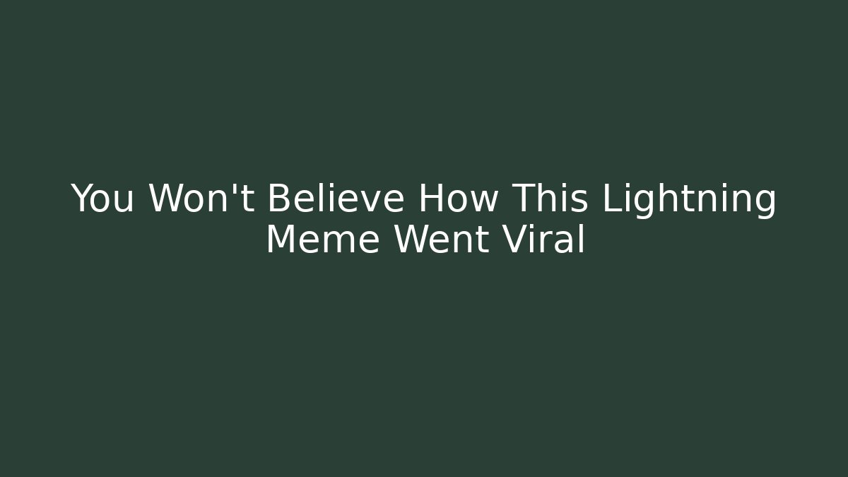 You Won’t Believe How This Lightning Meme Went Viral