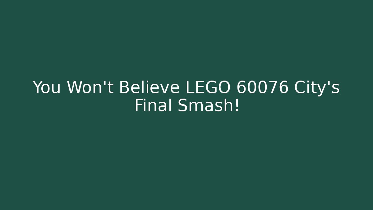 You Won’t Believe LEGO 60076 City’s Final Smash!