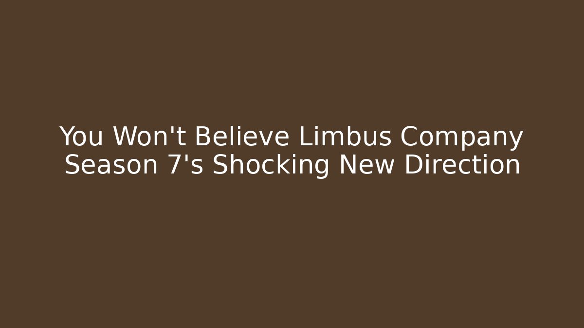 You Won’t Believe Limbus Company Season 7’s Shocking New Direction