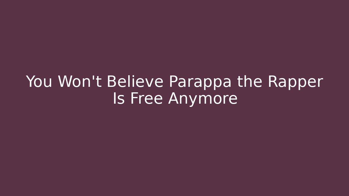 You Won’t Believe Parappa the Rapper Is Free Anymore