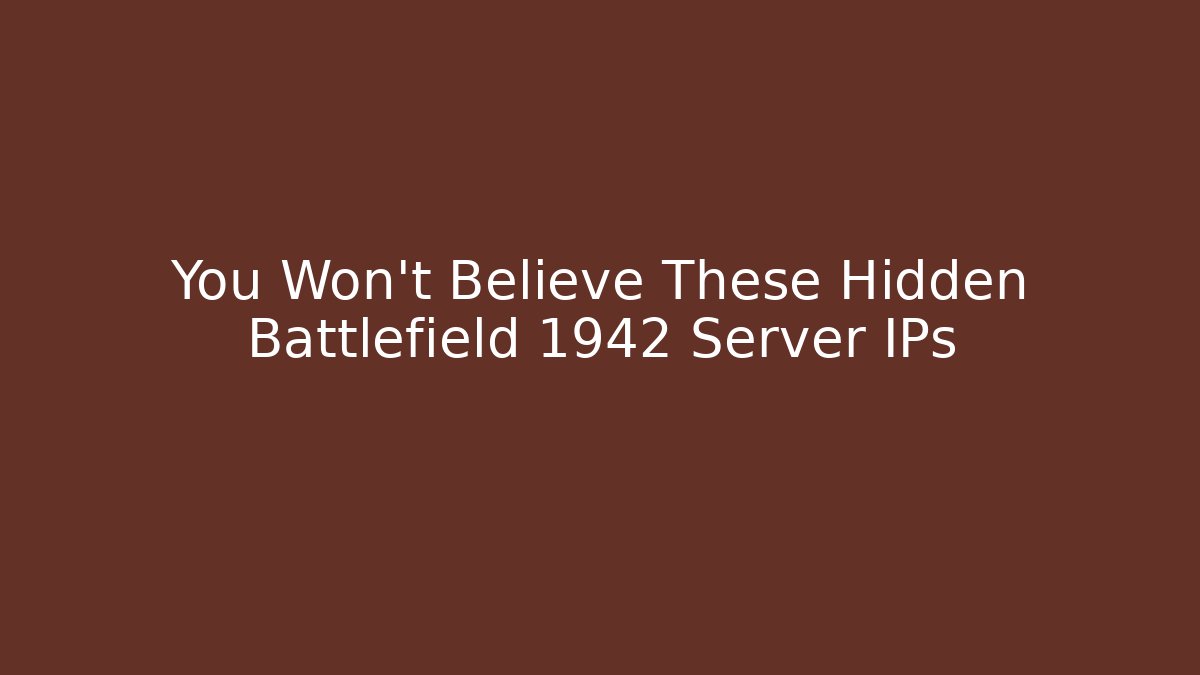 You Won’t Believe These Hidden Battlefield 1942 Server IPs
