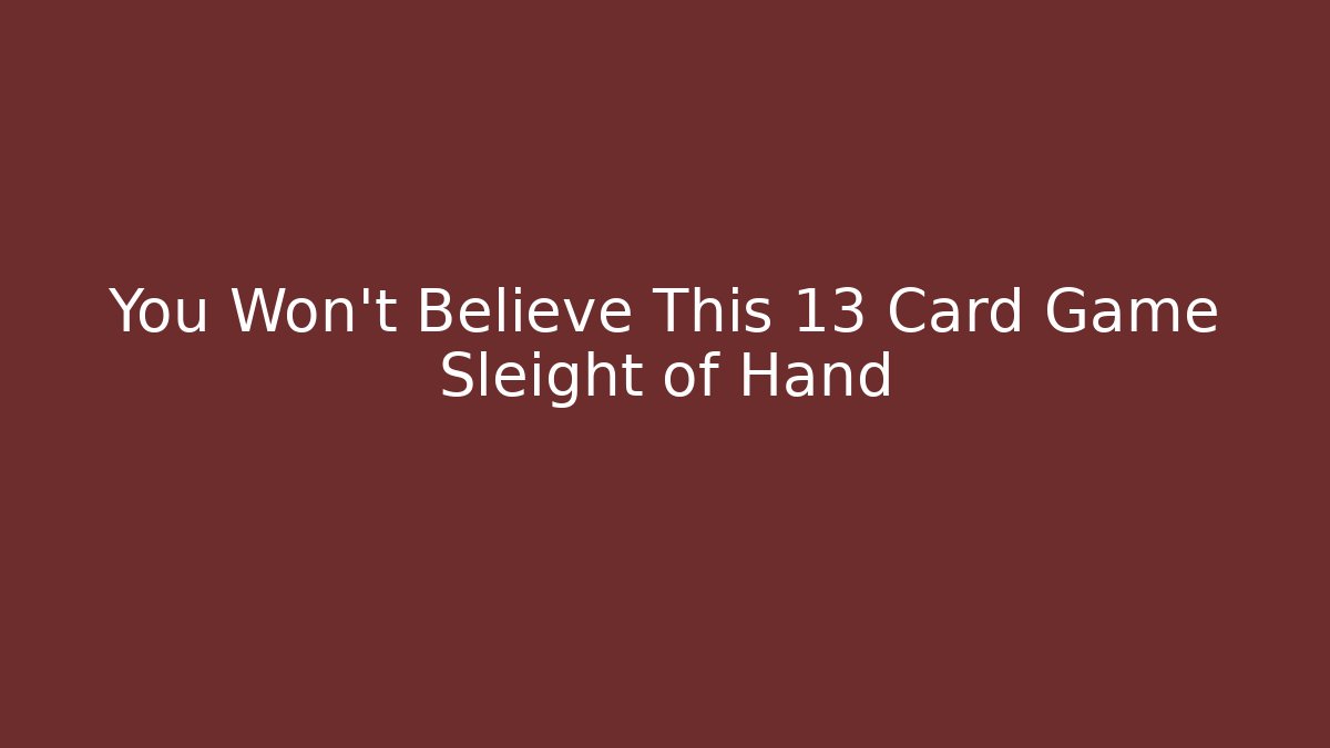 You Won’t Believe This 13 Card Game Sleight of Hand - Critter Realm