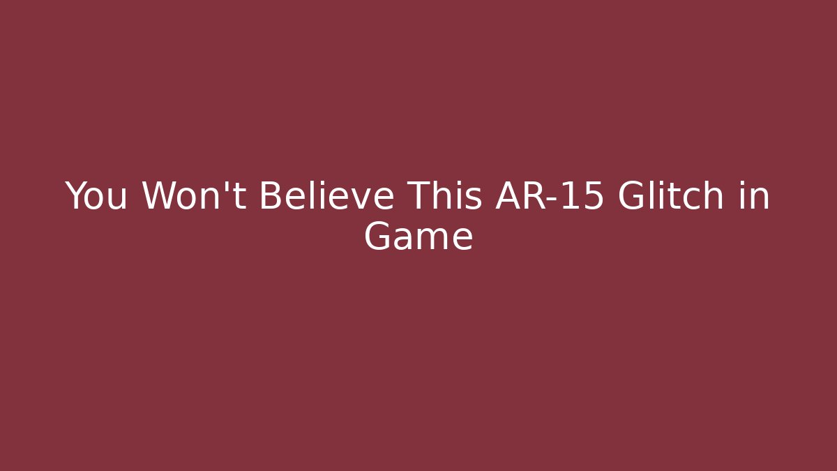 You Won’t Believe This AR-15 Glitch in Game