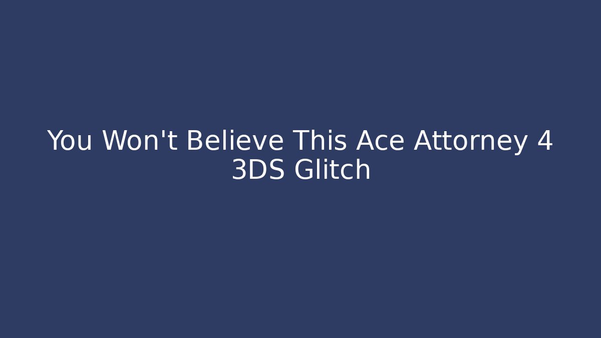 You Won’t Believe This Ace Attorney 4 3DS Glitch - Critter Realm