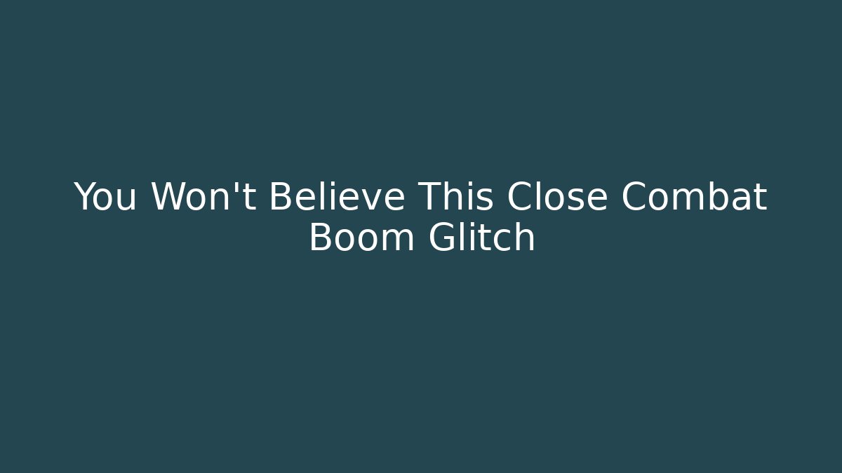 You Won’t Believe This Close Combat Boom Glitch - Critter Realm