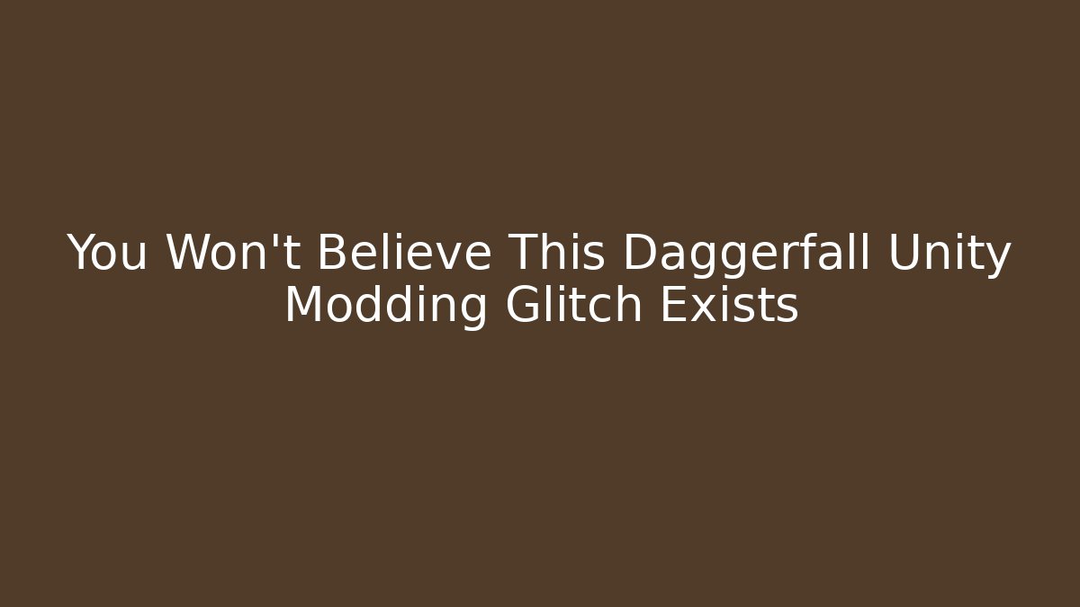You Won’t Believe This Daggerfall Unity Modding Glitch Exists
