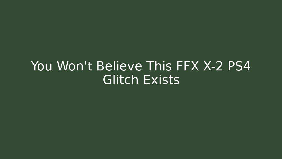 You Won’t Believe This FFX X-2 PS4 Glitch Exists