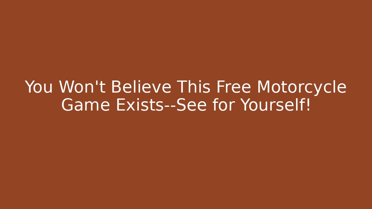 You Won’t Believe This Free Motorcycle Game Exists—See for Yourself!