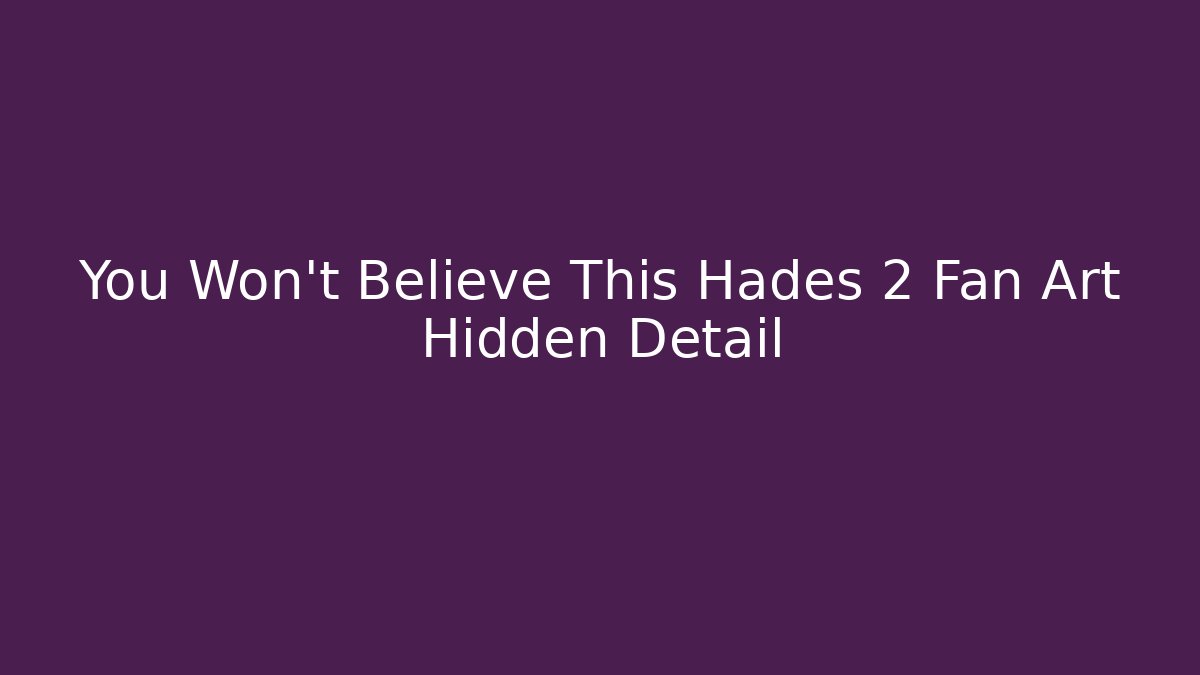 You Won’t Believe This Hades 2 Fan Art Hidden Detail