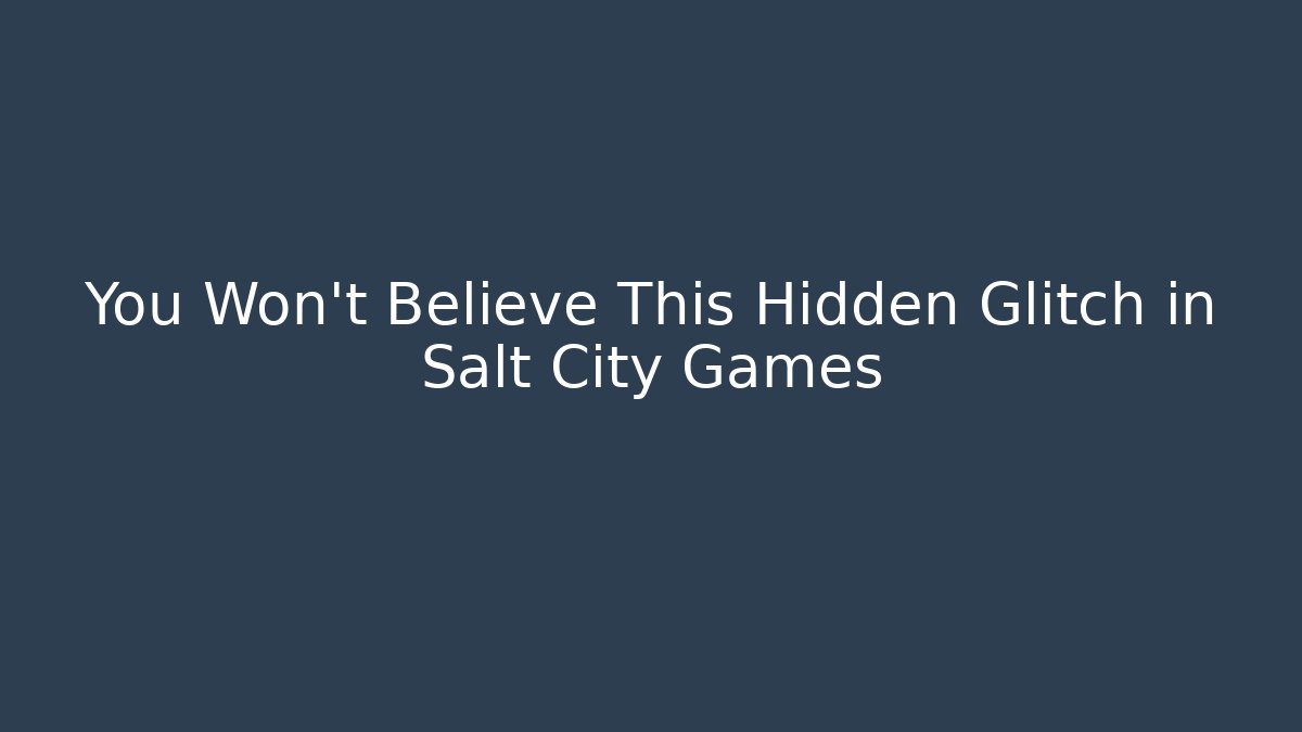 You Won’t Believe This Hidden Glitch in Salt City Games