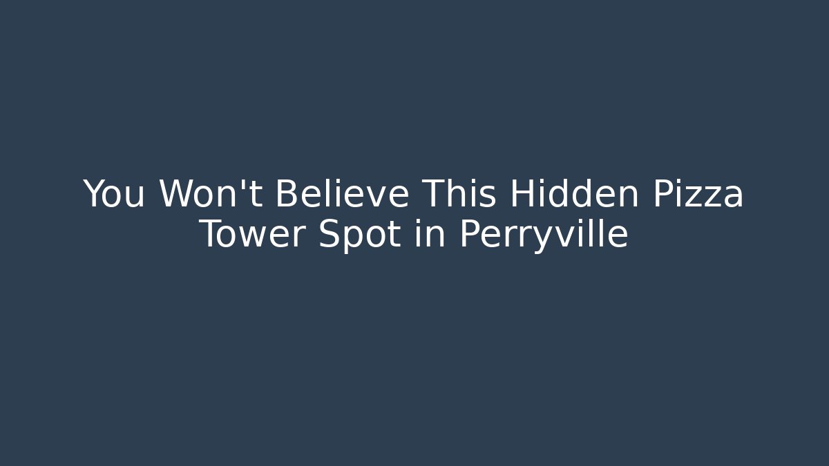 You Won’t Believe This Hidden Pizza Tower Spot in Perryville