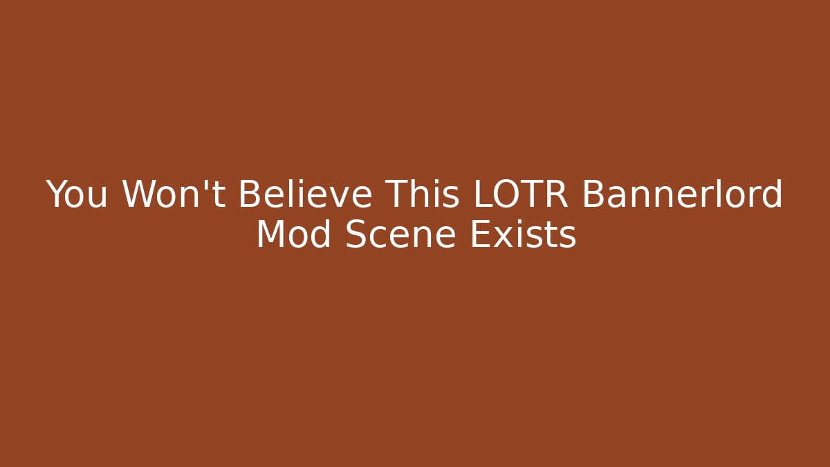 You Won’t Believe This LOTR Bannerlord Mod Scene Exists