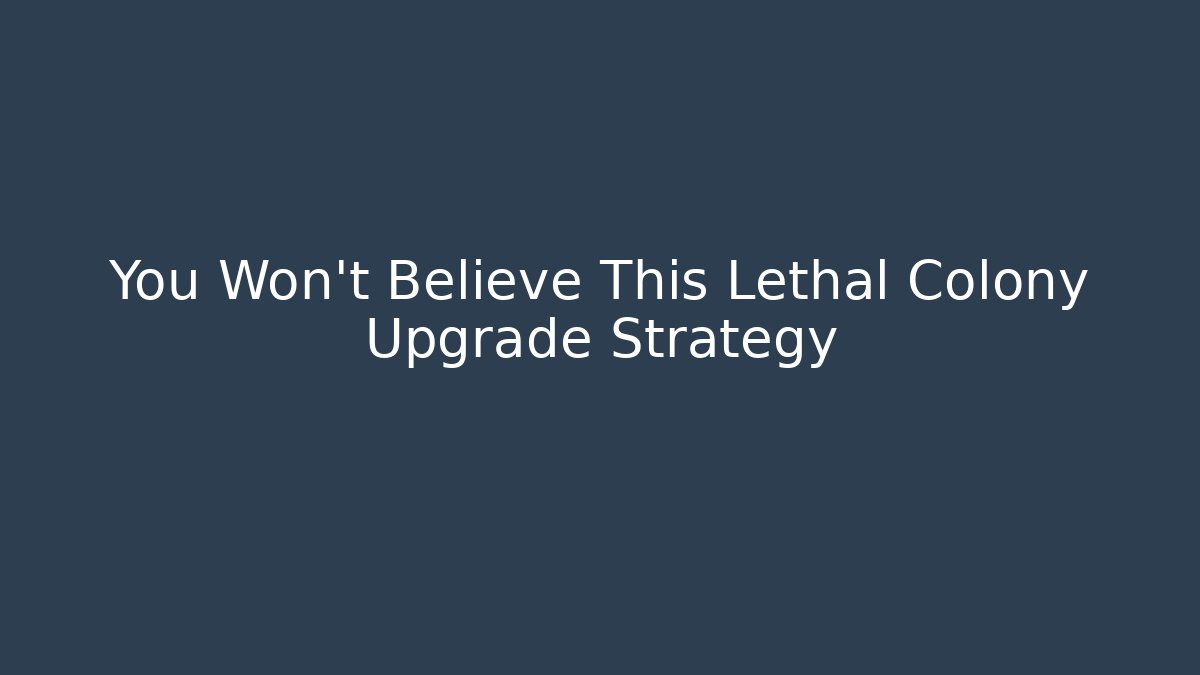 You Won’t Believe This Lethal Colony Upgrade Strategy