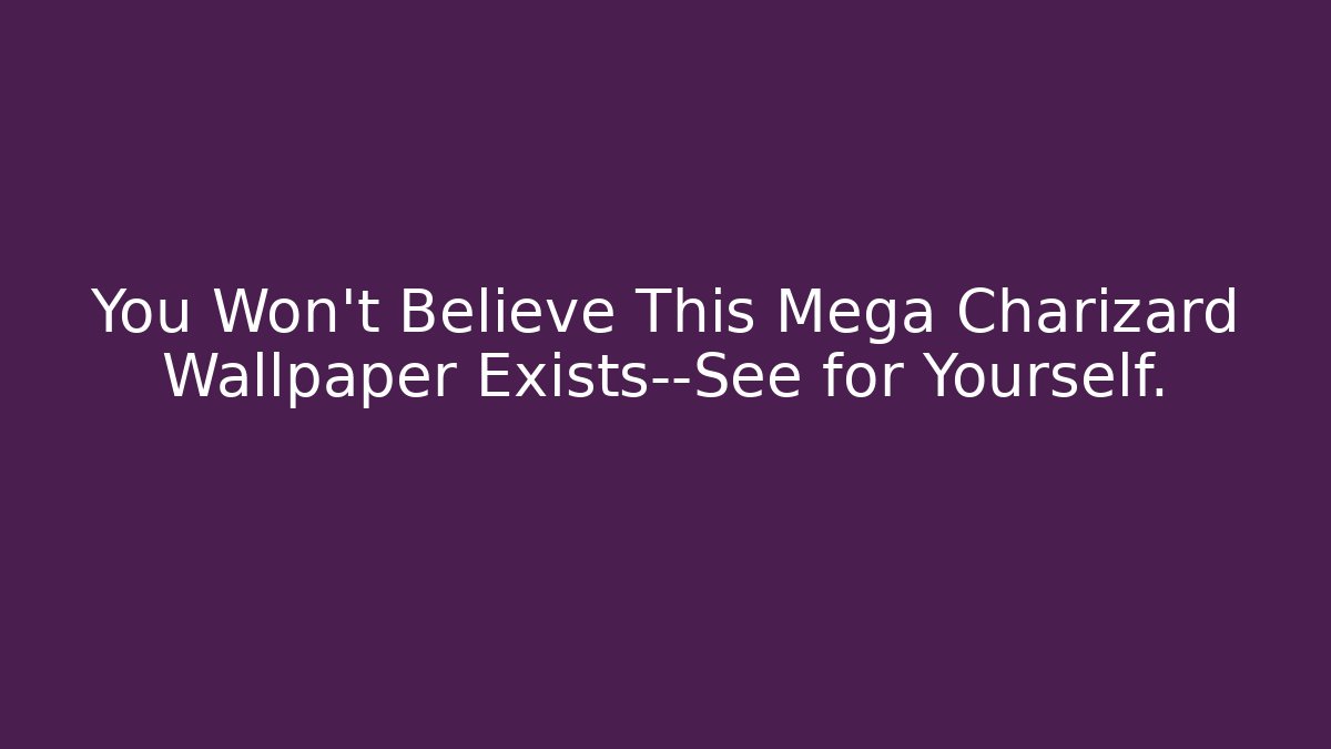 You Won’t Believe This Mega Charizard Wallpaper Exists—See for Yourself. - Critter Realm