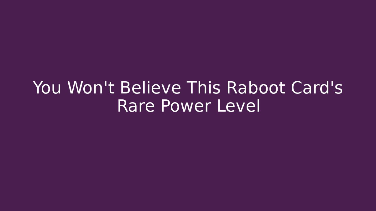 You Won’t Believe This Raboot Card's Rare Power Level