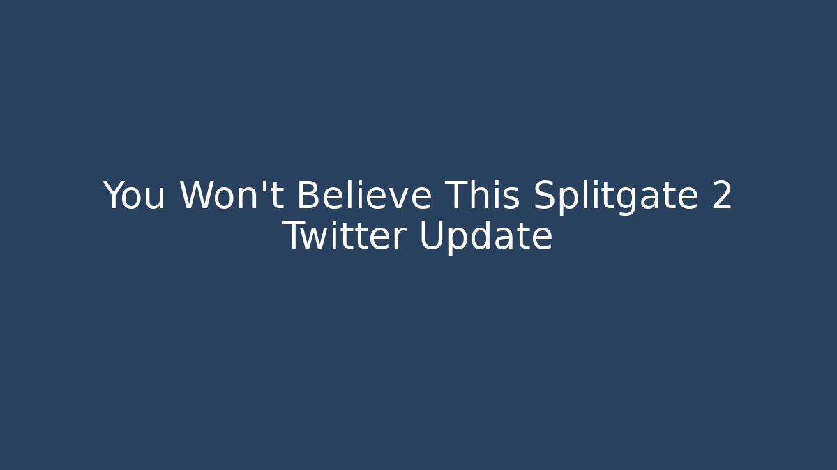 You Won’t Believe This Splitgate 2 Twitter Update