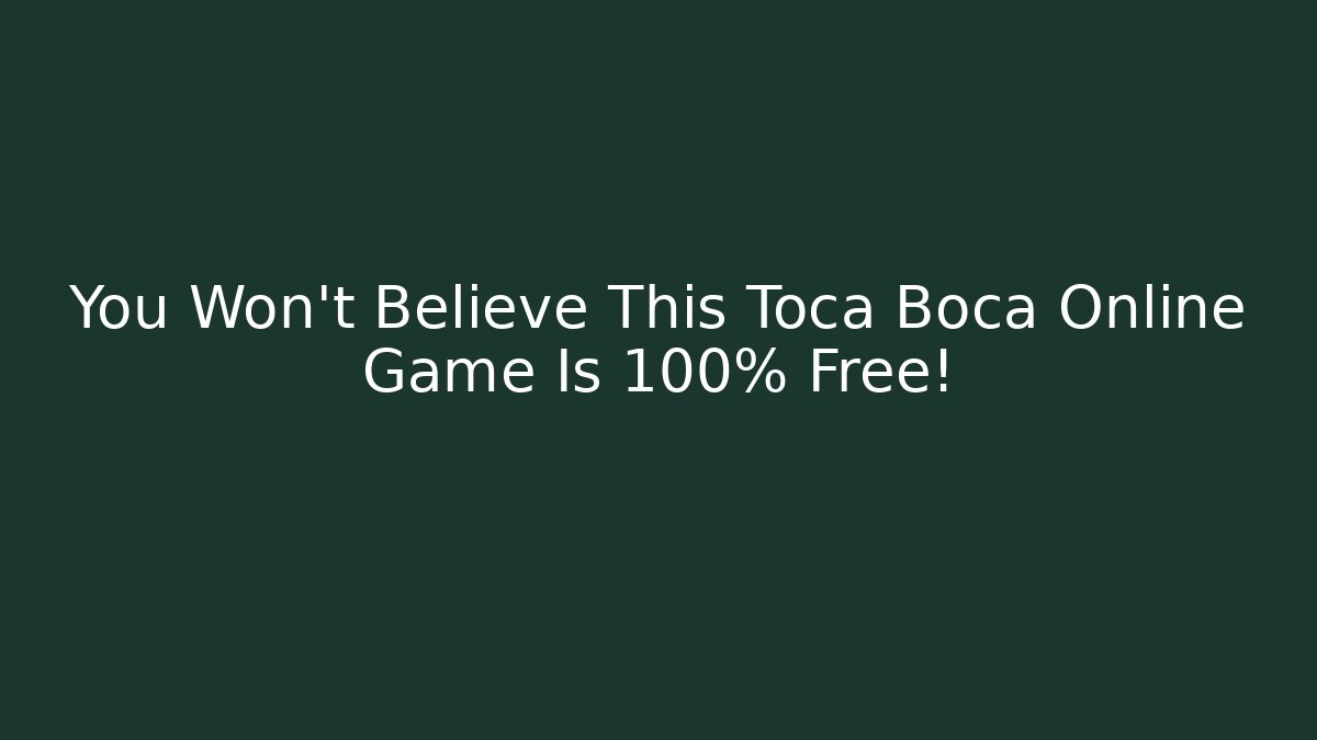 You Won’t Believe This Toca Boca Online Game Is 100% Free!