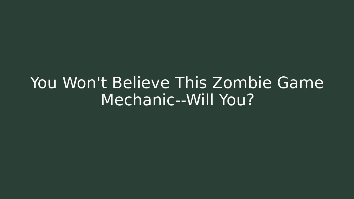 You Won’t Believe This Zombie Game Mechanic—Will You?