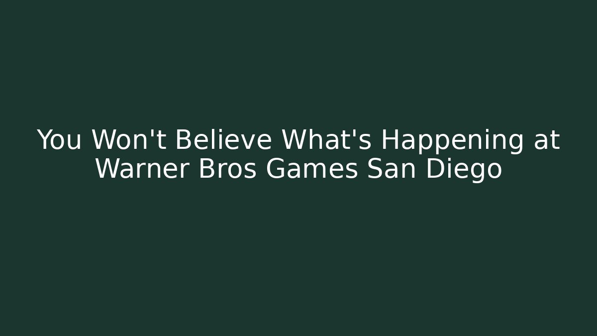 You Won’t Believe What’s Happening at Warner Bros Games San Diego