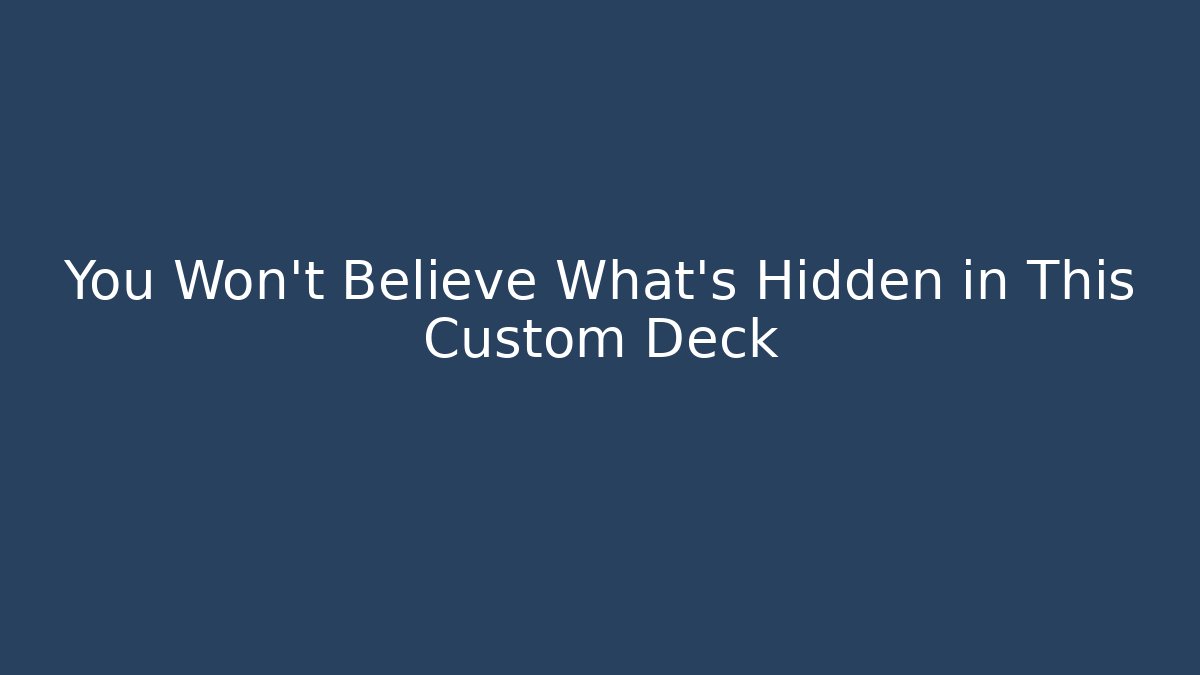 You Won’t Believe What’s Hidden in This Custom Deck