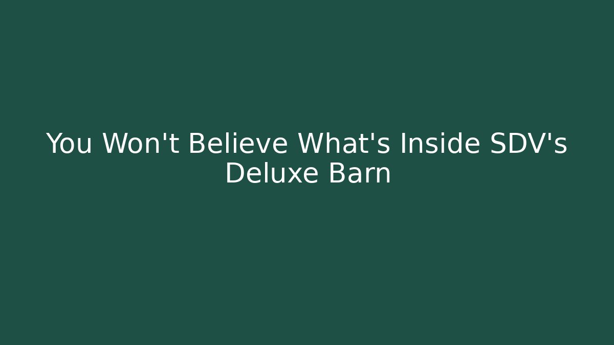 You Won’t Believe What’s Inside SDV’s Deluxe Barn