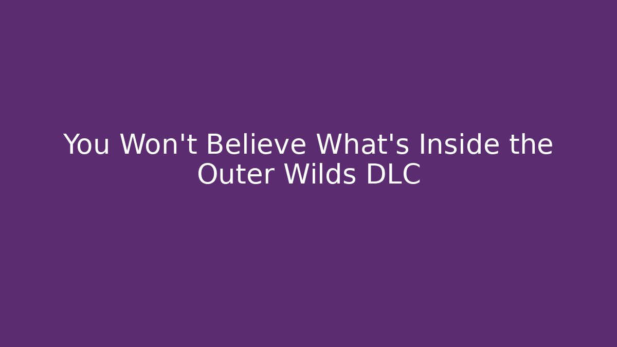You Won’t Believe What’s Inside the Outer Wilds DLC