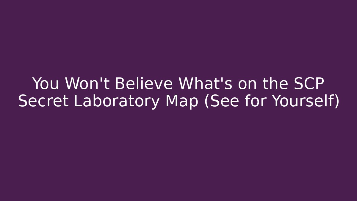 You Won’t Believe What’s on the SCP Secret Laboratory Map (See for Yourself) - Critter Realm