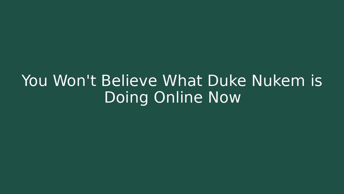 You Won’t Believe What Duke Nukem is Doing Online Now