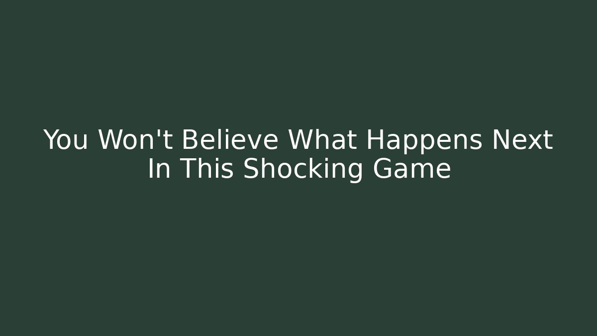 You Won’t Believe What Happens Next In This Shocking Game