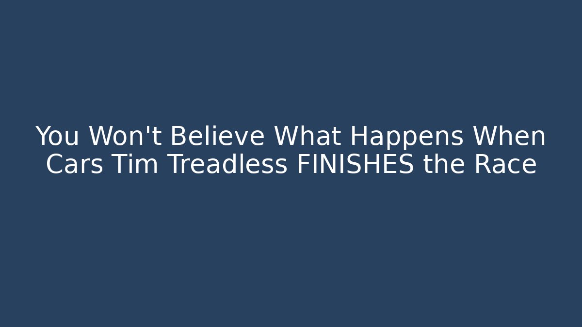You Won’t Believe What Happens When Cars Tim Treadless FINISHES the Race