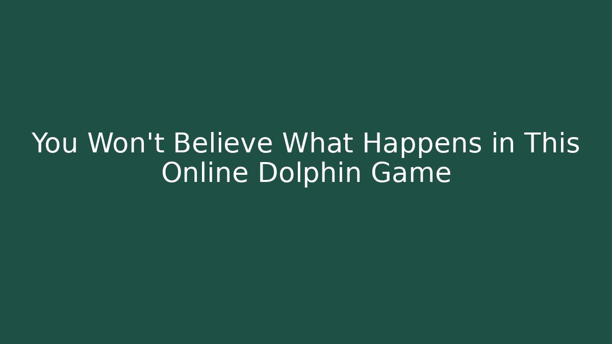 You Won’t Believe What Happens in This Online Dolphin Game