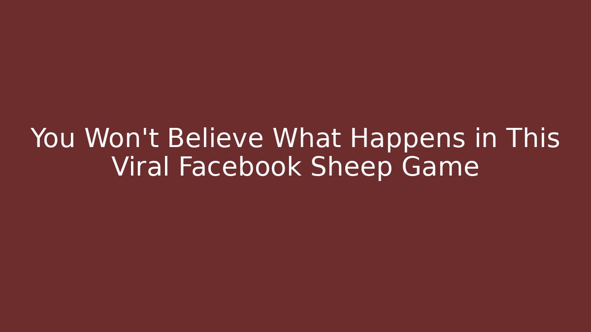 You Won’t Believe What Happens in This Viral Facebook Sheep Game