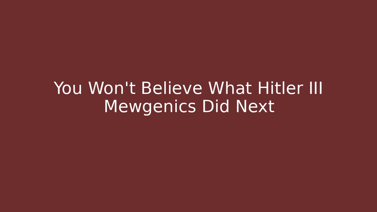You Won’t Believe What Hitler III Mewgenics Did Next