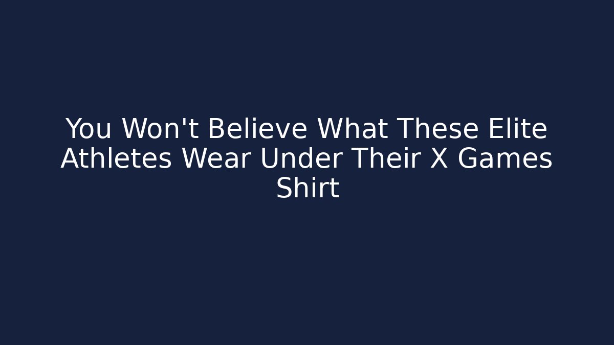You Won’t Believe What These Elite Athletes Wear Under Their X Games Shirt