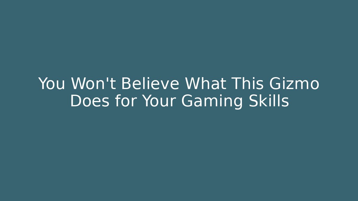 You Won’t Believe What This Gizmo Does for Your Gaming Skills