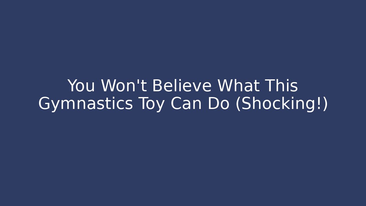 You Won’t Believe What This Gymnastics Toy Can Do (Shocking!)