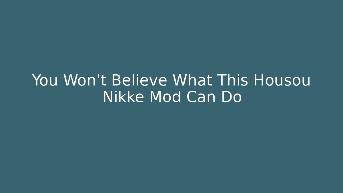 You Won’t Believe What This Housou Nikke Mod Can Do