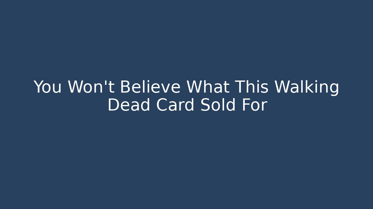 You Won’t Believe What This Walking Dead Card Sold For