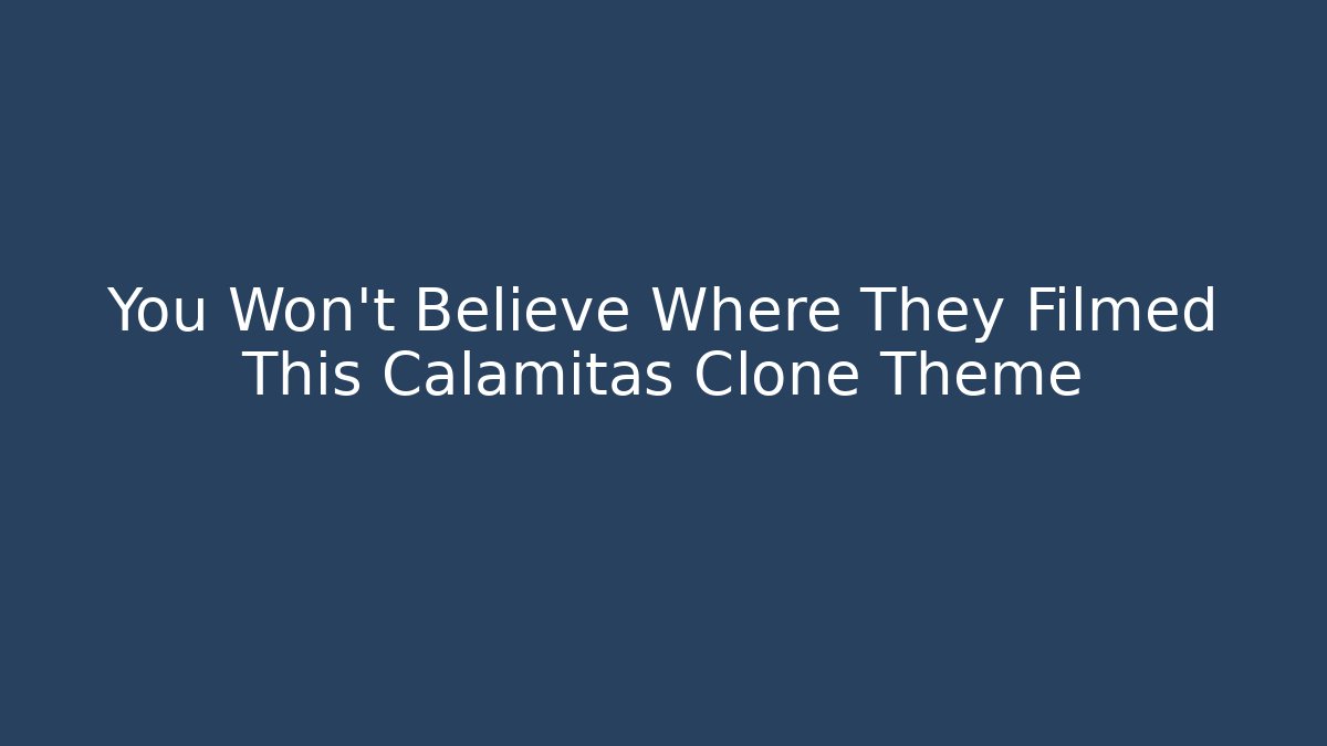 You Won’t Believe Where They Filmed This Calamitas Clone Theme
