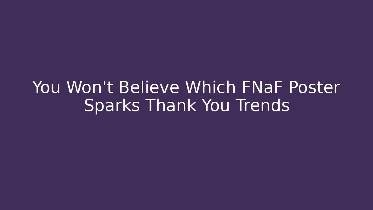 You Won’t Believe Which FNaF Poster Sparks Thank You Trends