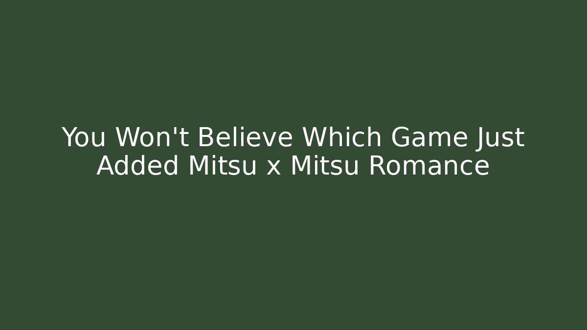 You Won’t Believe Which Game Just Added Mitsu x Mitsu Romance