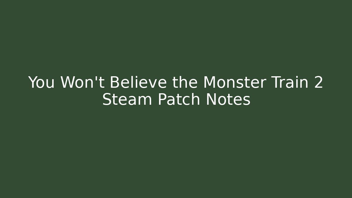You Won’t Believe the Monster Train 2 Steam Patch Notes