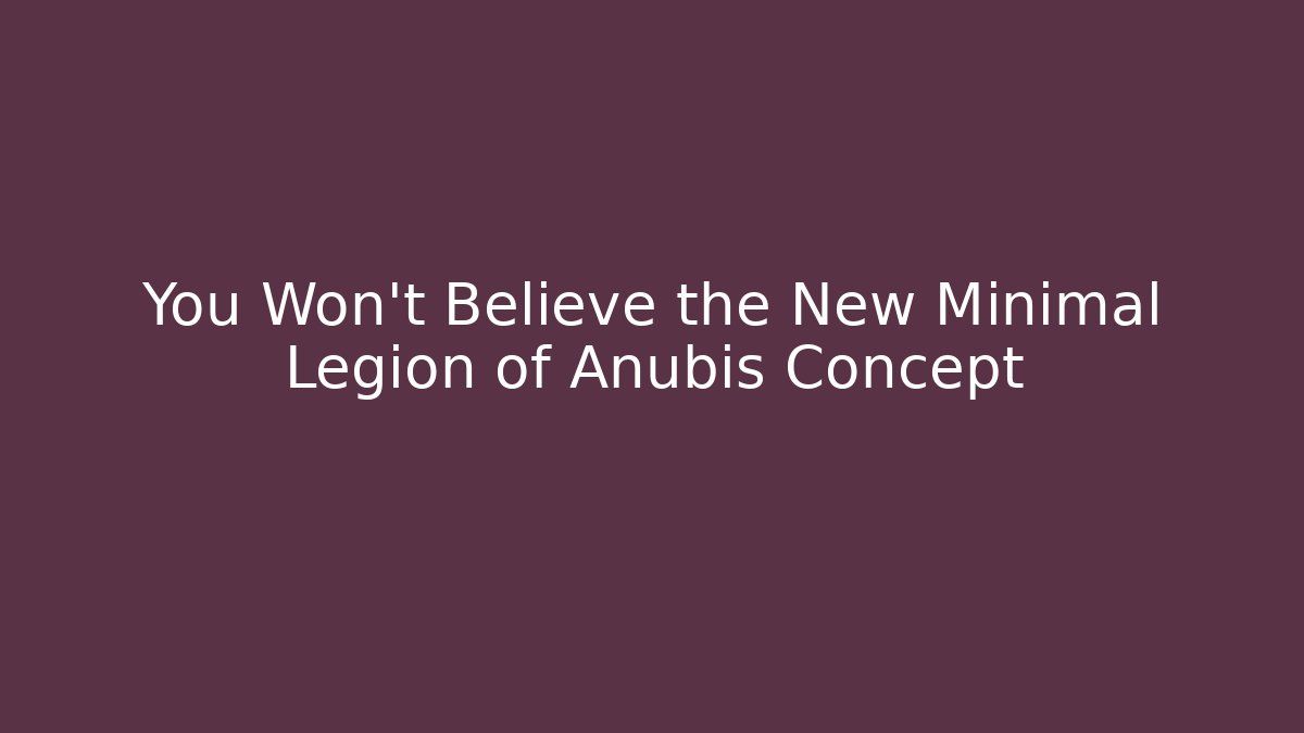 You Won’t Believe the New Minimal Legion of Anubis Concept