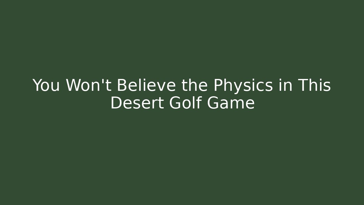 You Won’t Believe the Physics in This Desert Golf Game - Critter Realm