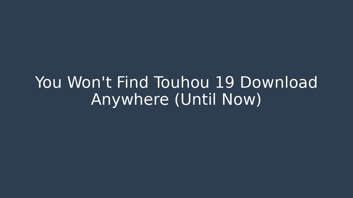 You Won’t Find Touhou 19 Download Anywhere (Until Now)