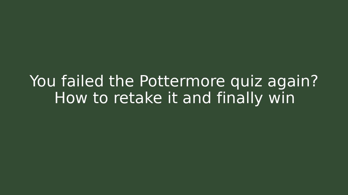 You failed the Pottermore quiz again? How to retake it and finally win