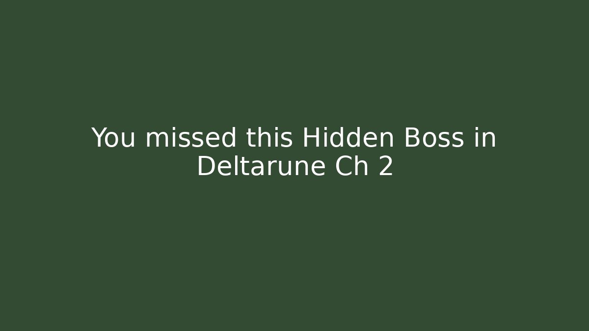 You missed this Hidden Boss in Deltarune Ch 2