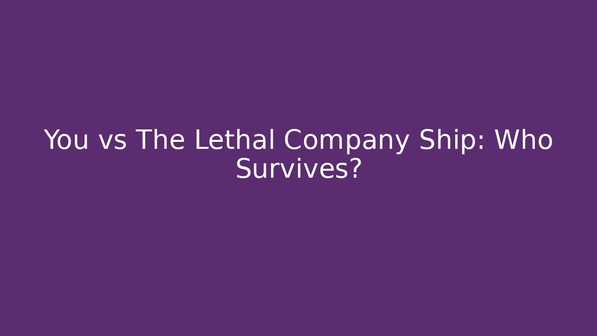 You vs The Lethal Company Ship: Who Survives?