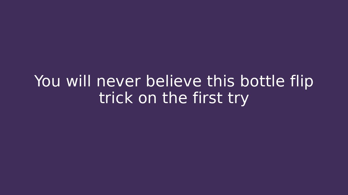 You will never believe this bottle flip trick on the first try