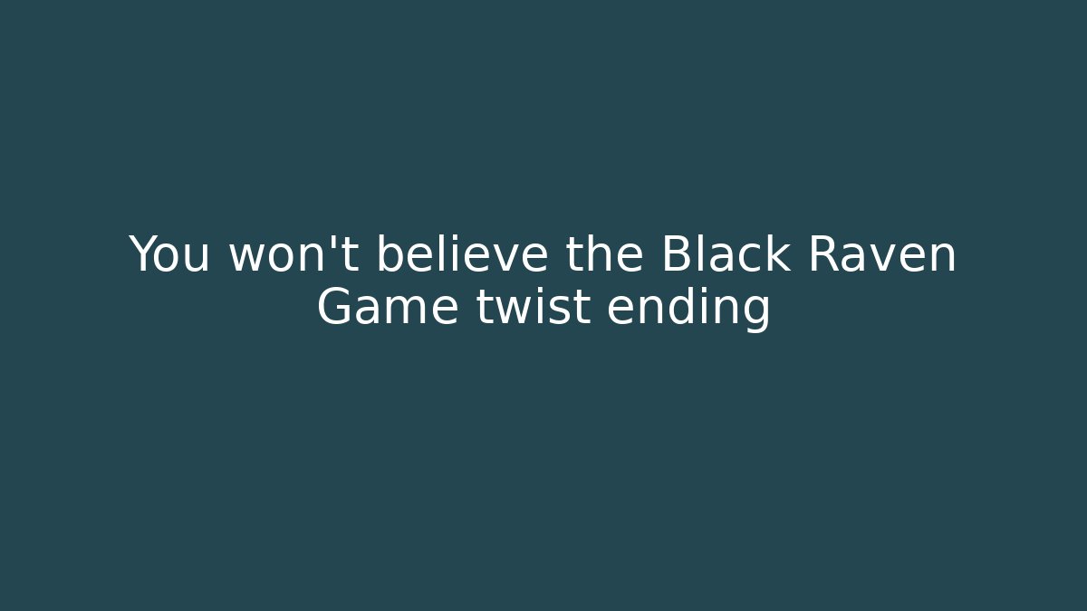 You won't believe the Black Raven Game twist ending